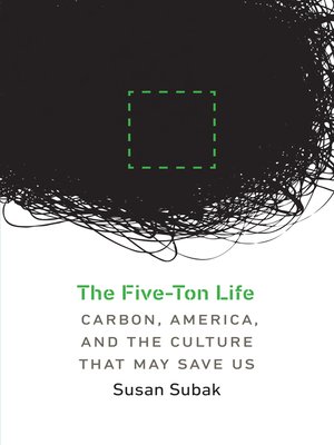 cover image of The Five-Ton Life: Carbon, America, and the Culture That May Save Us